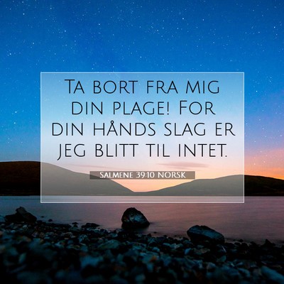Picture 07 - Salmene 39:10 NORSK - Ta bort fra mig din plage! For din hånds slag er - Bible Verse Picture