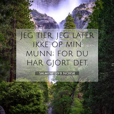 Picture 07 - Salmene 39:9 NORSK - Jeg tier, jeg later ikke op min munn; for du har - Bible Verse Picture