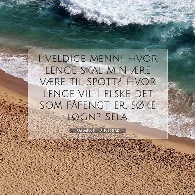 Picture 07 - Salmene 4:2 NORSK - I veldige menn! Hvor lenge skal min ære være - Bible Verse Picture