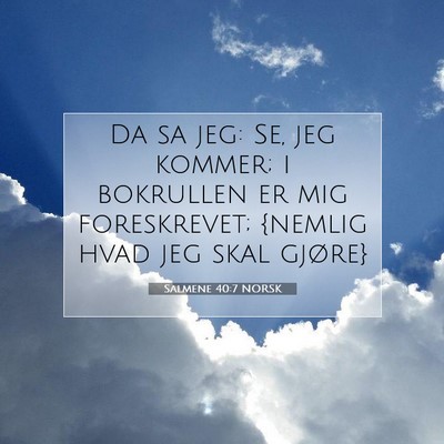 Picture 07 - Salmene 40:7 NORSK - Da sa jeg: Se, jeg kommer; i bokrullen er mig - Bible Verse Picture