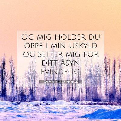 Picture 07 - Salmene 41:12 NORSK - Og mig holder du oppe i min uskyld og setter mig - Bible Verse Picture