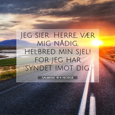 Picture 07 - Salmene 41:4 NORSK - Jeg sier: Herre, vær mig nådig, helbred min - Bible Verse Picture