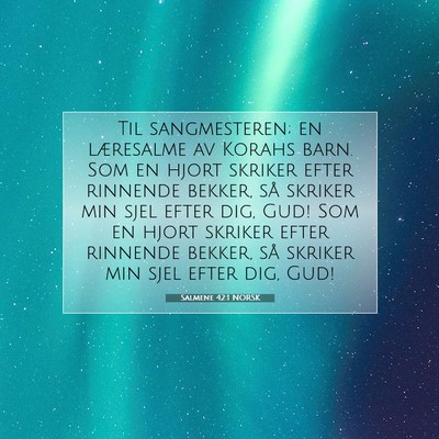 Picture 07 - Salmene 42:1 NORSK - Til sangmesteren; en læresalme av Korahs barn. - Bible Verse Picture