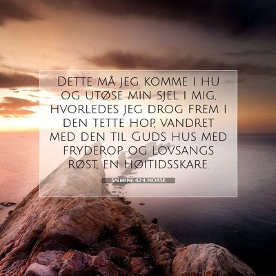 Picture 07 - Salmene 42:4 NORSK - Dette må jeg komme i hu og utøse min sjel i - Bible Verse Picture