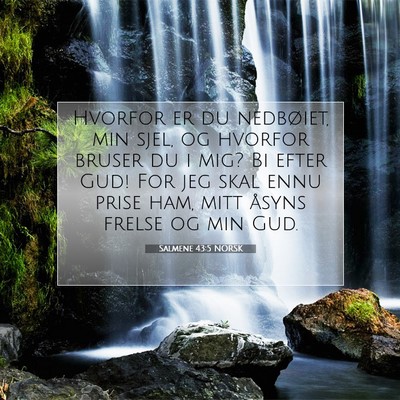 Picture 07 - Salmene 43:5 NORSK - Hvorfor er du nedbøiet, min sjel, og hvorfor - Bible Verse Picture