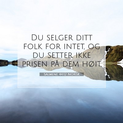Picture 07 - Salmene 44:12 NORSK - Du selger ditt folk for intet, og du setter ikke - Bible Verse Picture