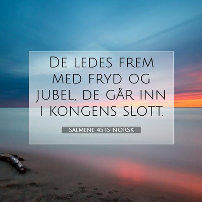 Picture 07 - Salmene 45:15 NORSK - De ledes frem med fryd og jubel, de går inn i - Bible Verse Picture
