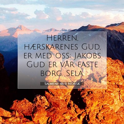 Picture 07 - Salmene 46:11 NORSK - Herren, hærskarenes Gud, er med oss; Jakobs Gud - Bible Verse Picture
