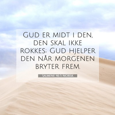 Picture 07 - Salmene 46:5 NORSK - Gud er midt i den, den skal ikke rokkes; Gud - Bible Verse Picture