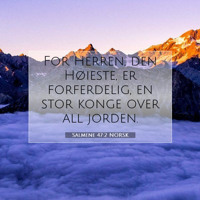 Picture 07 - Salmene 47:2 NORSK - For Herren, den Høieste, er forferdelig, en stor - Bible Verse Picture