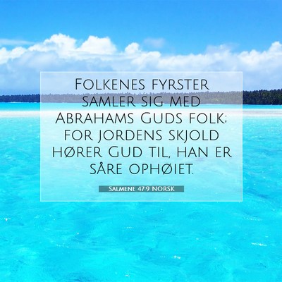 Picture 07 - Salmene 47:9 NORSK - Folkenes fyrster samler sig med Abrahams Guds - Bible Verse Picture