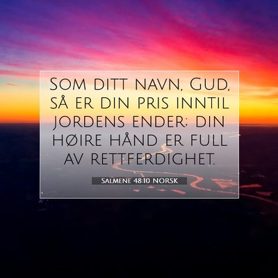 Picture 07 - Salmene 48:10 NORSK - Som ditt navn, Gud, så er din pris inntil - Bible Verse Picture