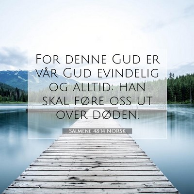 Picture 07 - Salmene 48:14 NORSK - For denne Gud er vår Gud evindelig og alltid; - Bible Verse Picture