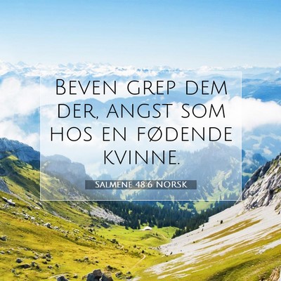 Picture 07 - Salmene 48:6 NORSK - Beven grep dem der, angst som hos en fødende - Bible Verse Picture