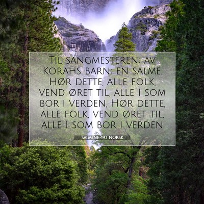 Picture 07 - Salmene 49:1 NORSK - Til sangmesteren; av Korahs barn; en salme. Hør - Bible Verse Picture
