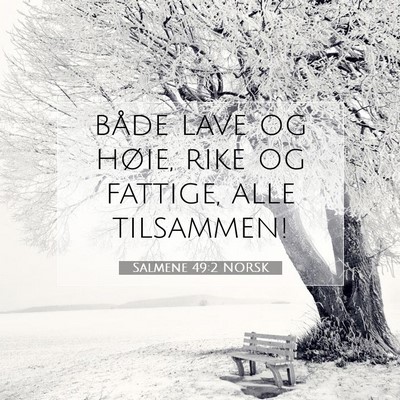 Picture 07 - Salmene 49:2 NORSK - både lave og høie, rike og fattige, alle - Bible Verse Picture