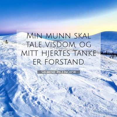 Picture 07 - Salmene 49:3 NORSK - Min munn skal tale visdom, og mitt hjertes tanke - Bible Verse Picture