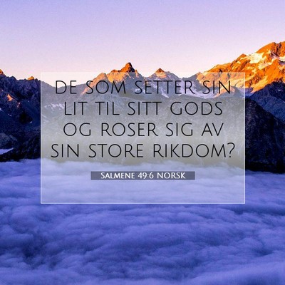 Picture 07 - Salmene 49:6 NORSK - de som setter sin lit til sitt gods og roser sig - Bible Verse Picture