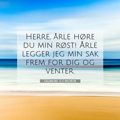 Picture 07 - Salmene 5:3 NORSK - Herre, årle høre du min røst! Årle legger jeg - Bible Verse Picture