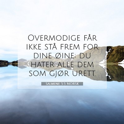 Picture 07 - Salmene 5:5 NORSK - Overmodige får ikke stå frem for dine øine; du - Bible Verse Picture
