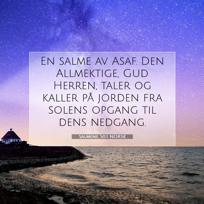 Picture 07 - Salmene 50:1 NORSK - En salme av Asaf. Den Allmektige, Gud Herren, - Bible Verse Picture