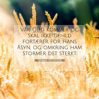 Picture 07 - Salmene 50:3 NORSK - Vår Gud kommer og skal ikke tie; ild fortærer - Bible Verse Picture