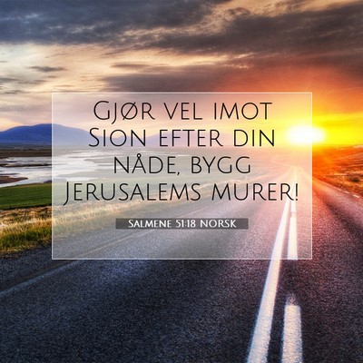 Picture 07 - Salmene 51:18 NORSK - Gjør vel imot Sion efter din nåde, bygg - Bible Verse Picture
