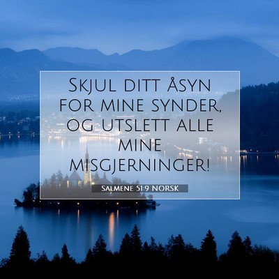 Picture 07 - Salmene 51:9 NORSK - Skjul ditt åsyn for mine synder, og utslett alle - Bible Verse Picture