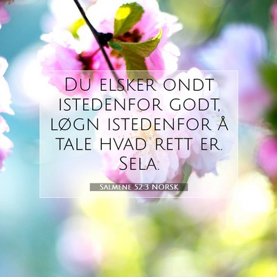 Picture 07 - Salmene 52:3 NORSK - Du elsker ondt istedenfor godt, løgn istedenfor - Bible Verse Picture