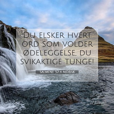 Picture 07 - Salmene 52:4 NORSK - Du elsker hvert ord som volder ødeleggelse, du - Bible Verse Picture