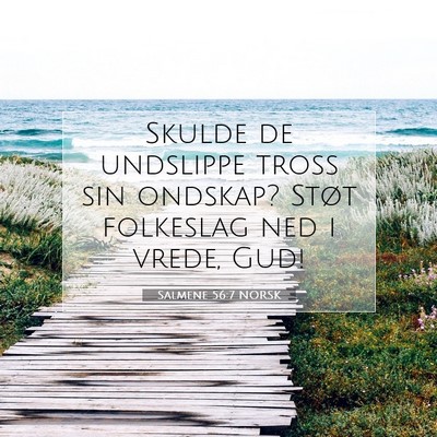 Picture 07 - Salmene 56:7 NORSK - Skulde de undslippe tross sin ondskap? Støt - Bible Verse Picture