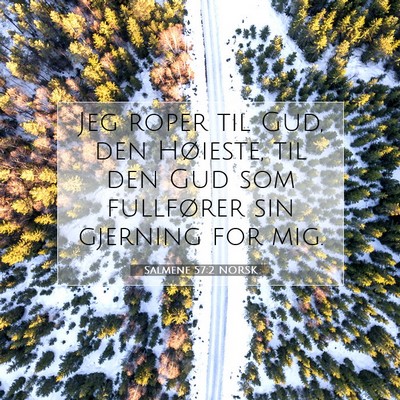 Picture 07 - Salmene 57:2 NORSK - Jeg roper til Gud, den Høieste, til den Gud som - Bible Verse Picture