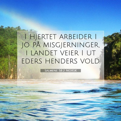 Picture 07 - Salmene 58:2 NORSK - I hjertet arbeider I jo på misgjerninger, i - Bible Verse Picture