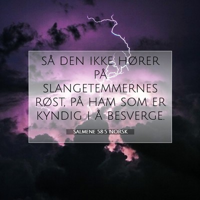 Picture 07 - Salmene 58:5 NORSK - så den ikke hører på slangetemmernes røst, - Bible Verse Picture