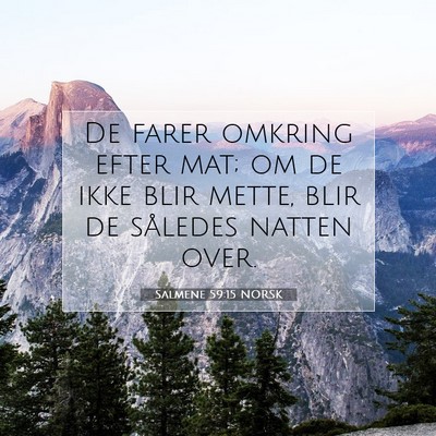 Picture 07 - Salmene 59:15 NORSK - De farer omkring efter mat; om de ikke blir - Bible Verse Picture