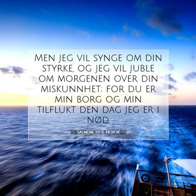 Picture 07 - Salmene 59:16 NORSK - Men jeg vil synge om din styrke, og jeg vil juble - Bible Verse Picture