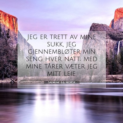 Picture 07 - Salmene 6:6 NORSK - Jeg er trett av mine sukk, jeg gjennembløter min - Bible Verse Picture