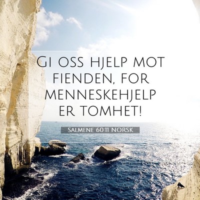 Picture 07 - Salmene 60:11 NORSK - Gi oss hjelp mot fienden, for menneskehjelp er - Bible Verse Picture