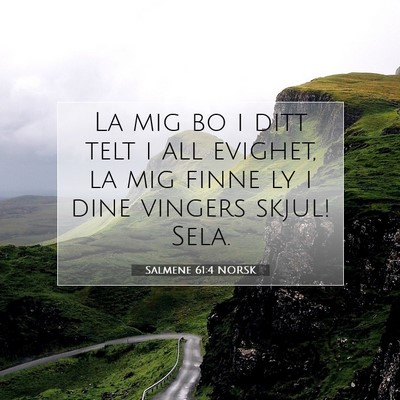 Picture 07 - Salmene 61:4 NORSK - La mig bo i ditt telt i all evighet, la mig finne - Bible Verse Picture