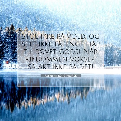 Picture 07 - Salmene 62:10 NORSK - Stol ikke på vold, og sett ikke fåfengt håp - Bible Verse Picture