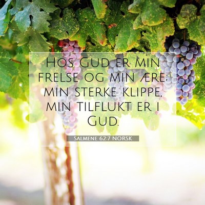 Picture 07 - Salmene 62:7 NORSK - Hos Gud er min frelse og min ære; min sterke - Bible Verse Picture