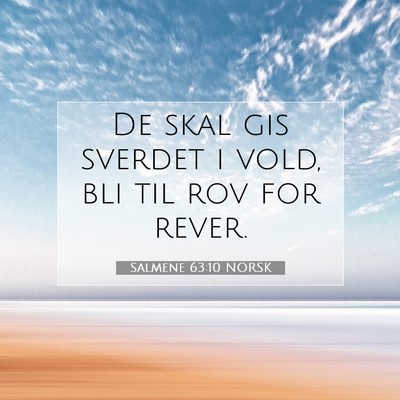Picture 07 - Salmene 63:10 NORSK - De skal gis sverdet i vold, bli til rov for - Bible Verse Picture