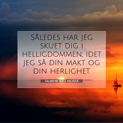 Picture 07 - Salmene 63:2 NORSK - Således har jeg skuet dig i helligdommen, idet - Bible Verse Picture