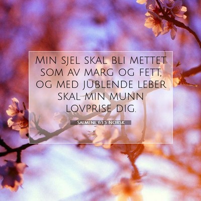 Picture 07 - Salmene 63:5 NORSK - Min sjel skal bli mettet som av marg og fett, og - Bible Verse Picture