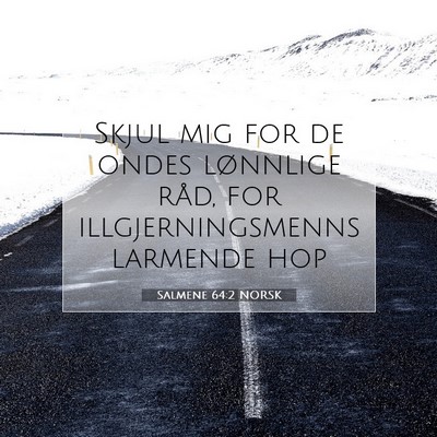 Picture 07 - Salmene 64:2 NORSK - Skjul mig for de ondes lønnlige råd, for - Bible Verse Picture