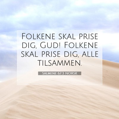 Picture 07 - Salmene 67:3 NORSK - Folkene skal prise dig, Gud! Folkene skal prise - Bible Verse Picture