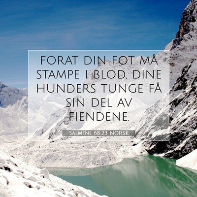 Picture 07 - Salmene 68:23 NORSK - forat din fot må stampe i blod, dine hunders - Bible Verse Picture