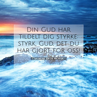 Picture 07 - Salmene 68:28 NORSK - Din Gud har tildelt dig styrke; styrk, Gud, det - Bible Verse Picture