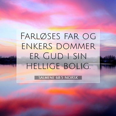 Picture 07 - Salmene 68:5 NORSK - Farløses far og enkers dommer er Gud i sin - Bible Verse Picture