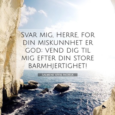 Picture 07 - Salmene 69:16 NORSK - Svar mig, Herre, for din miskunnhet er god; vend - Bible Verse Picture